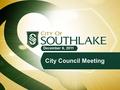 December 6, 2011 City Council Meeting. LOCATION: 1400 Main Street, Southlake, Texas Council Chambers in Town Hall TIME: 5:30 P.M. WORK SESSION : 1. Call.