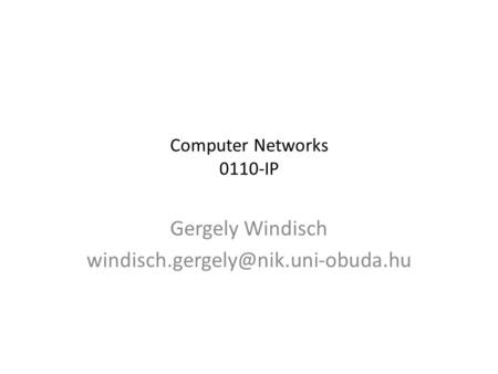 Computer Networks 0110-IP Gergely Windisch