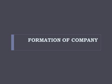 FORMATION OF COMPANY. Steps for formation of a company  Electronic filing of form  Incorporation of company  Certificate of incorporation  Promoter.