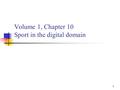 1 Volume 1, Chapter 10 Sport in the digital domain.