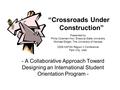 “Crossroads Under Construction” - A Collaborative Approach Toward Designing an International Student Orientation Program - Presented by Philip Coleman-Hull,
