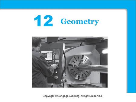 Copyright © Cengage Learning. All rights reserved. 12 Geometry.