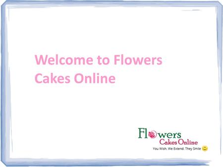 Welcome to Flowers Cakes Online. About FlowersCakesOnline.com.