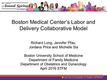 Boston Medical Center’s Labor and Delivery Collaborative Model Richard Long, Jennifer Pfau, Jordana Price and Michelle Sia Boston University School of.