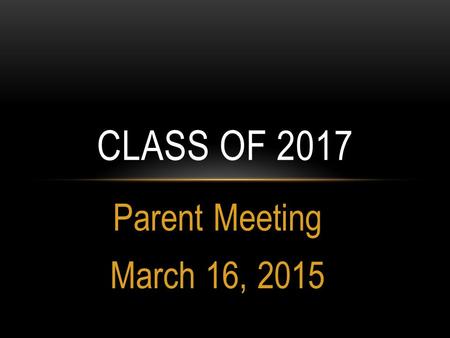Parent Meeting March 16, 2015 CLASS OF 2017. WE WILL TALK ABOUT…… Grades, transcripts, credits Eligibility HOPE Scholarship & HOPE Grant Courses of rigor.