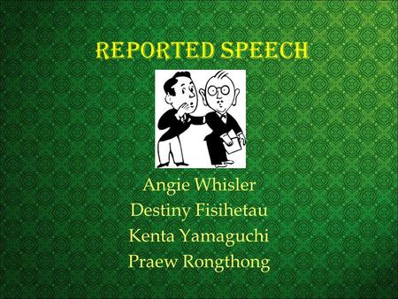 Reported Speech Angie Whisler Destiny Fisihetau Kenta Yamaguchi Praew Rongthong.