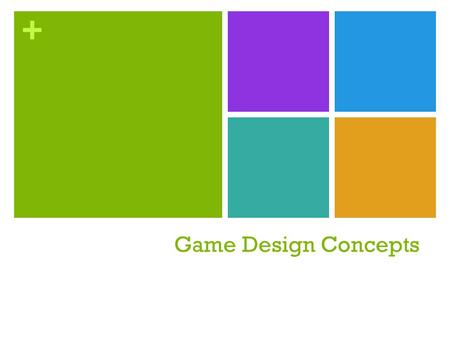 + Game Design Concepts. + Game Development – Getting Started Step 1: Generate an Idea The first step in the game design process is coming up with an idea.