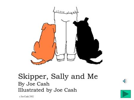 Skipper, Sally and Me By Joe Cash Illustrated by Joe Cash c Joe Cash 2002.