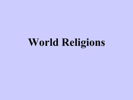 World Religions. 5 Major World Religions Judaism Christianity Islam Hinduism Buddhism.