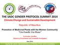 THE SADC GENDER PROTOCOL SUMMIT 2014 Climate Change and Sustainable Development Republic of Mauritius Promotion of Medicinal Plants with the Women Community.