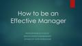 How to be an Effective Manager PASTEUR BONUS CYUZUZO SENIOR OPERATIONS MANAGER SPOKES OF HOPE WORLDWIDE.
