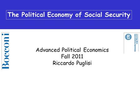 The Political Economy of Social Security Advanced Political Economics Fall 2011 Riccardo Puglisi.