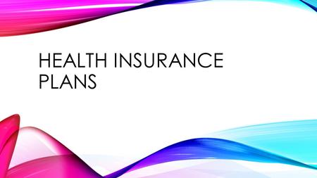 HEALTH INSURANCE PLANS. BACKGROUND INFO Cost is a major concern Health care is over 15% of gross national product Without insurance, the cost of an illness.