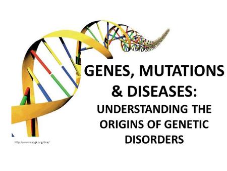 GENES, MUTATIONS & DISEASES: UNDERSTANDING THE ORIGINS OF GENETIC DISORDERS