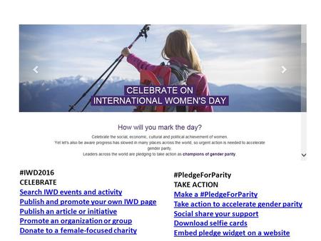 #IWD2016 CELEBRATE Search IWD events and activity Publish and promote your own IWD page Publish an article or initiative Promote an organization or group.