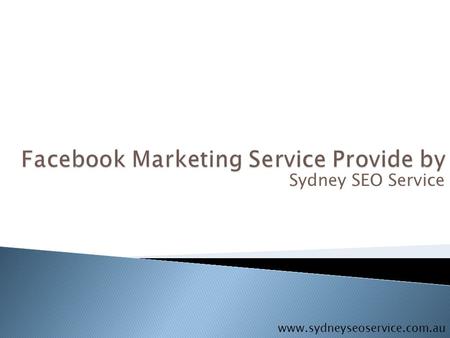 Sydney SEO Service www.sydneyseoservice.com.au.  Facebook can help you to reach all of the people who matter most to your business www.sydneyseoservice.com.au.