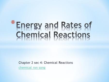 Chapter 2 sec 4: Chemical Reactions chemical rxn song.