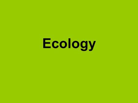Ecology. Ecology is the branch of biology dealing with interactions among organisms and between organisms and their environment or surroundings. –In other.