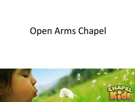 Open Arms Chapel. The Invocation Father Holy Spirit Son.