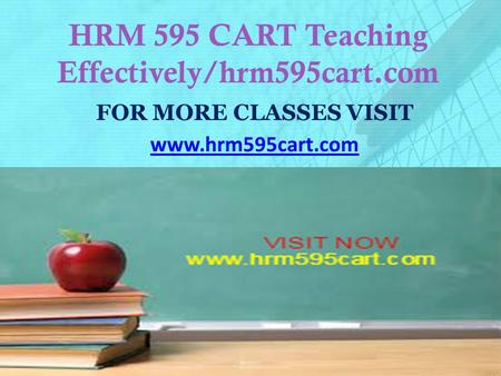 HRM 595 CART Teaching Effectively/hrm595cart.com FOR MORE CLASSES VISIT www.hrm595cart.com.