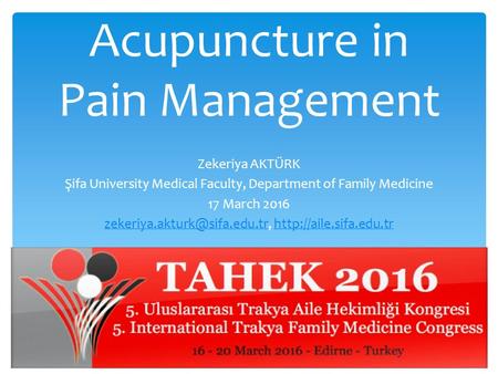 Acupuncture in Pain Management Zekeriya AKTÜRK Şifa University Medical Faculty, Department of Family Medicine 17 March 2016