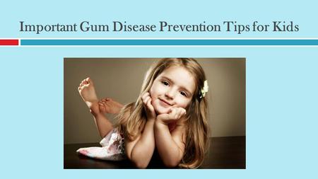 Important Gum Disease Prevention Tips for Kids. Gum Diseases  Gum diseases are not exclusive to adults. Even teens and kids can develop gum problems,