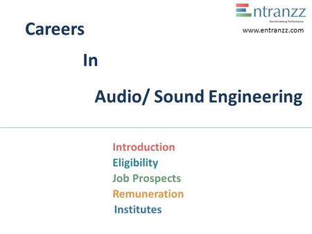 Careers In Audio/ Sound Engineering Introduction Eligibility Job Prospects Remuneration Institutes www.entranzz.com.