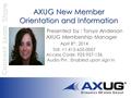 AXUG New Member Orientation and Information AXUG New Member Orientation and Information Presented by : Tonya Anderson AXUG Membership Manager April 8 th,
