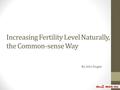 Increasing Fertility Level Naturally, the Common-sense Way By John Dugan.