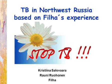 TB in Northwest Russia based on Filha´s experience Kristiina Salovaara Rauni Ruohonen Filha.