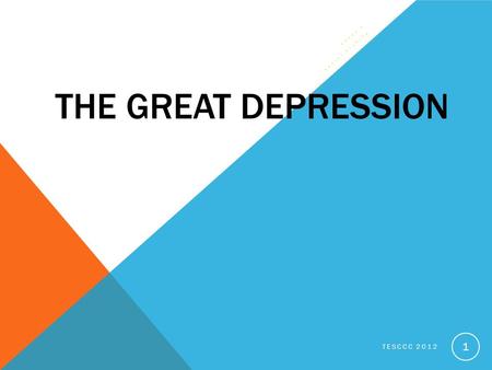THE GREAT DEPRESSION GRADE 4 SOCIAL STUDIES UNIT: 10 LESSON: 02 TESCCC 2012 1.