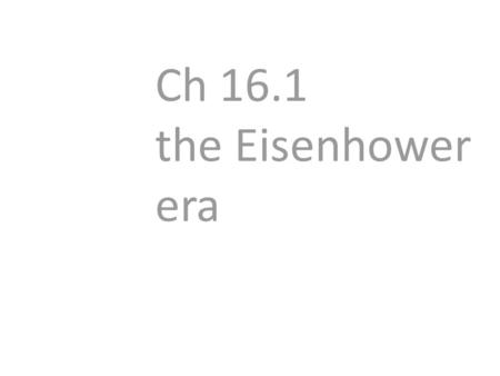 Ch 16.1 the Eisenhower era. ELECTION OF 1952 – TRUMAN DOESN’T RUN.