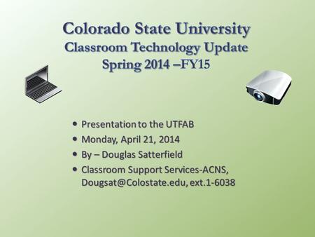 Presentation to the UTFAB Presentation to the UTFAB Monday, April 21, 2014 Monday, April 21, 2014 By – Douglas Satterfield By – Douglas Satterfield Classroom.