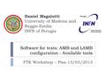 Software for tests: AMB and LAMB configuration - Available tools FTK Workshop – Pisa 13/03/2013 Daniel Magalotti University of Modena and Reggio Emilia.