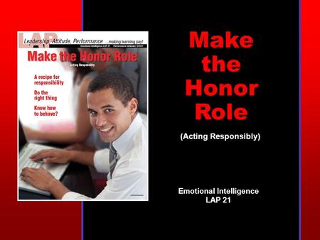 Make the Honor Role (Acting Responsibly) Emotional Intelligence LAP 21.
