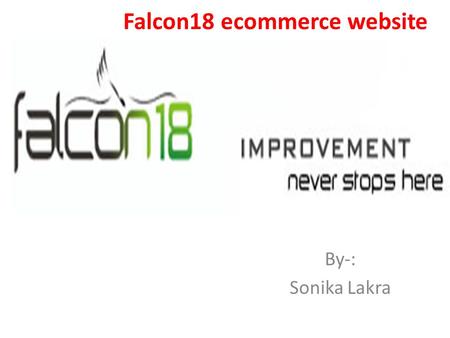 Falcon18 ecommerce website By-: Sonika Lakra. Falcon18 Its new e-commerce website, built by Falcon Group Falcon18 is India's 1st Online Supermarket dealing.