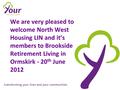 We are very pleased to welcome North West Housing LIN and it’s members to Brookside Retirement Living in Ormskirk - 20 th June 2012.