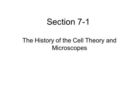 Section 7-1 The History of the Cell Theory and Microscopes.