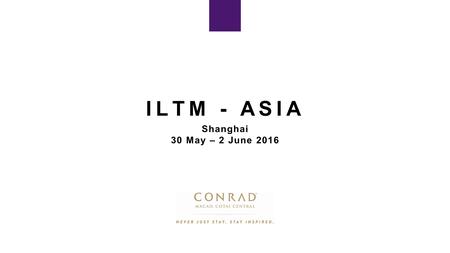 ILTM - ASIA Shanghai 30 May – 2 June 2016. ABOUT MACAO Macao, a former Portuguese colony, is a special administrative region of the People’s Republic.