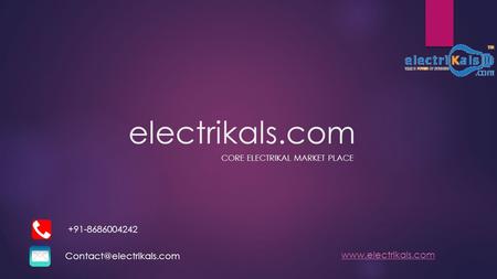 Electrikals.com +91-8686004242  CORE ELECTRIKAL MARKET PLACE.