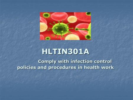 HLTIN301A Comply with infection control policies and procedures in health work.