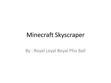 Minecraft Skyscraper By : Royal Loyal Boyal Pho Ball.