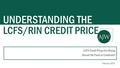 LCFS Credit Prices Are Rising. Should We Panic or Celebrate? UNDERSTANDING THE LCFS/RIN CREDIT PRICE February 2016.