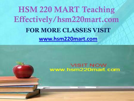 HSM 220 MART Teaching Effectively/hsm220mart.com FOR MORE CLASSES VISIT www.hsm220mart.com.