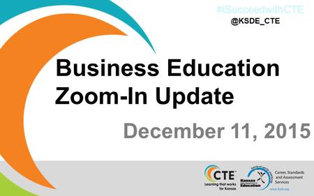 #iSucceedwithCTE December 11, 2015 Business Education Zoom-In
