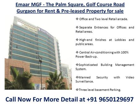 Emaar MGF - The Palm Square, Golf Course Road Gurgaon for Rent & Pre-leased Property for sale Call Now For More Detail at +91 9650129697  Office and Two.