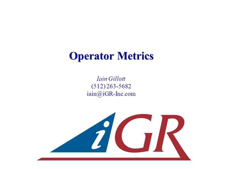 Operator Metrics Iain Gillott (512) 263-5682