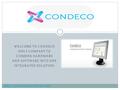 WELCOME TO CONDECO ONLY COMPANY TO COMBINE HARDWARE AND SOFTWARE INTO ONE INTEGRATED SOLUTION.