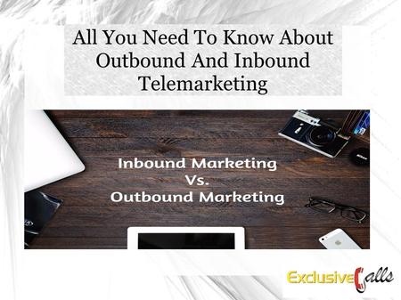 All You Need To Know About Outbound And Inbound Telemarketing.