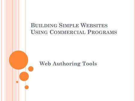 B UILDING S IMPLE W EBSITES U SING C OMMERCIAL P ROGRAMS Web Authoring Tools.